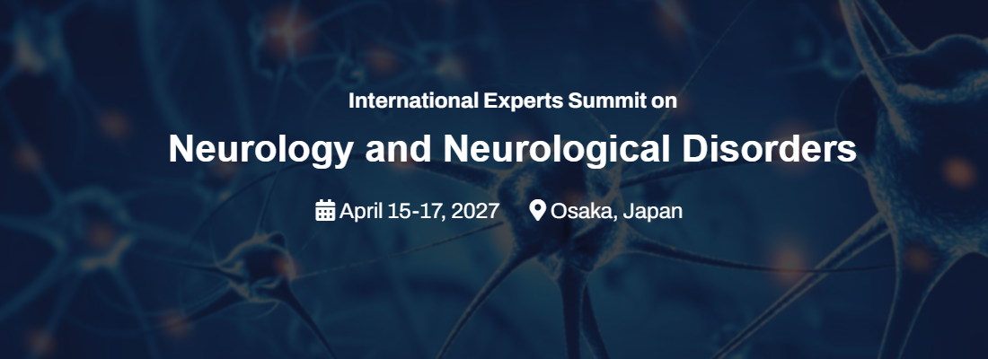 International Experts Summit on Neurology and Neurological Disorders